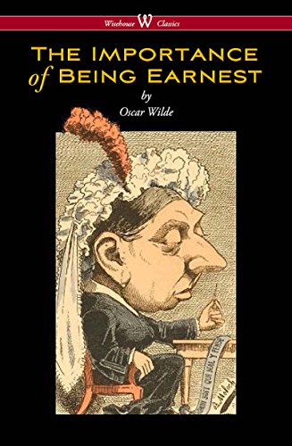 The Importance of Being Earnest (Wisehouse Classics Edition) (English Edition)