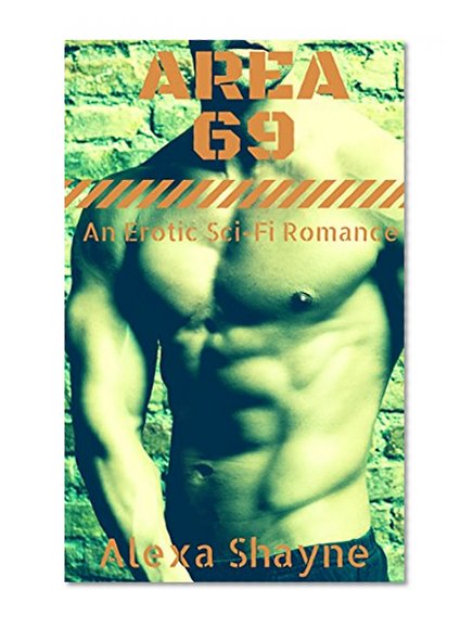 ROMANCE: Alien Romance: Area 69 (Alpha Male Alien Invasion Fantasy SciFi Romance) (New Adult Contemporary Science Fiction Alien Romance Short Stories)