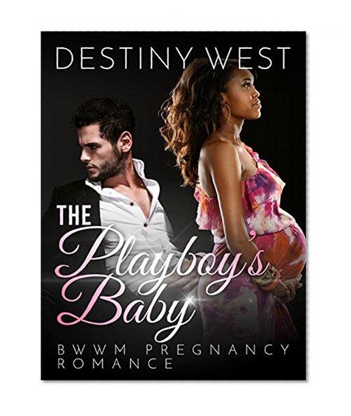 Billionaire Romance: Interracial Romance BWWM: The Playboy's Baby (African American Pregnancy Romance Short Stories) (BBW Fun Contemporary Multicultural Mature Young Adult Love and Romance Books)