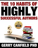 The 10 Habits of Highly Successful Authors: Your Guide to Publishing Prosperity (Achieve writing success)