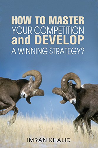 Competitive Advantage: How to Master Your Competition and Develop a Winning Strategy? (competitive advantage, competitive strategy, competition, competing against time)
