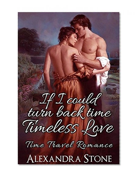 TIME TRAVEL ROMANCE: If I could turn back time 2 : Timeless Love (Historical Scottish Time Travel Romance) (Sci fi Science Fiction Highlander Time Traveller)