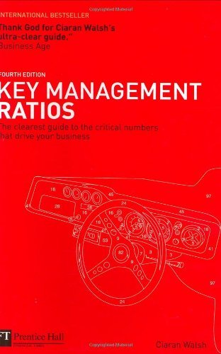 Key Management Ratios: The clearest guide to the critical numbers that drive your business (4th Edition) by Ciaran Walsh (December 26,2005)