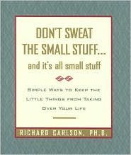 Don't Sweat the Small Stuff...and It's All Small Stuff: Simple Ways to Keep the Little Things From Taking Over Your Life by Richard Carlson (January 19,2007)