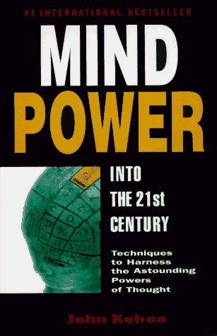 Mind power into the 21st century by John Kehoe (April 19,1997)