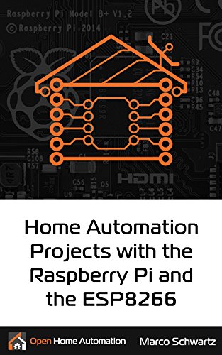 Home Automation Projects with the Raspberry Pi & the ESP8266: Connect the ESP8266 to your Raspberry Pi to Build Home Automation Projects (English Edition)