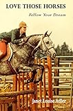 Love Those Horses: Follow Your Dream
