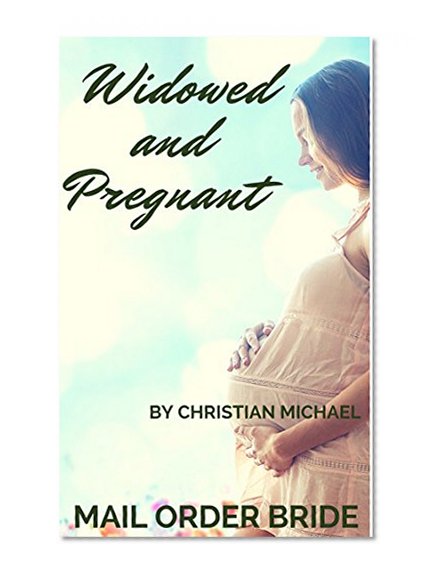 MAIL ORDER BRIDE: Pregnant and Widowed (Sweet Frontier & Pioneer Western Romance) (CLEAN Western Historical Romance)