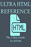 Ultra HTML Reference: An in-depth reference book for the HTML programming language
