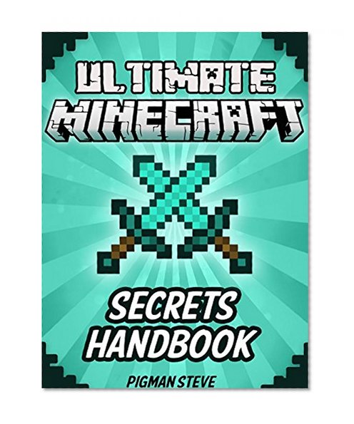 MINECRAFT: Ultimate Minecraft SECRETS Master Handbook Edition - Minecraft Secrets, Hints, Tips, & Tricks That You May Not Know: Minecraft Secrets, Minecraft ... Unofficial, Minecraft For Beginners 3)