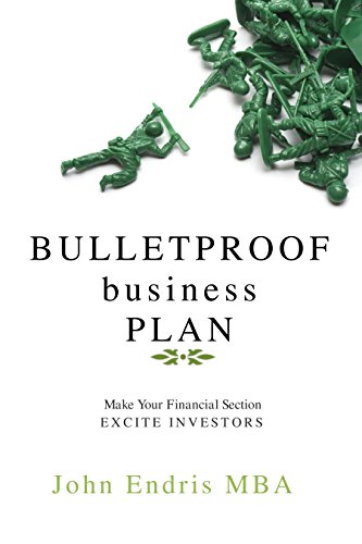 Bulletproof Business Plan: Make your Financials Stand Out; How to Get Investors Interested (The 3 Step Business Plan for Aspiring Entrepreneurs - Book 3)