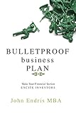 Bulletproof Business Plan: Make your Financials Stand Out; How to Get Investors Interested (The 3 Step Business Plan for Aspiring Entrepreneurs - Book 3)