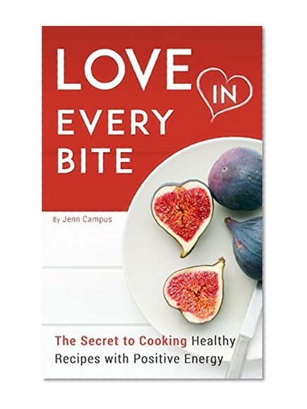 Love in Every Bite: The Secret to Cooking Healthy Recipes with Positive Energy