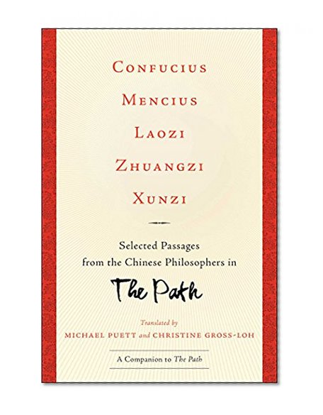 Confucius, Mencius, Laozi, Zhuangzi, Xunzi: Selected Passages from the Chinese Philosophers in The Path