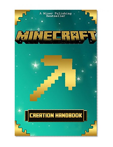 Minecraft: Creations Handbook: Ultimate Minecraft Creations Book (unofficial minecraft, minecraft construction, minecraft secrets, minecraft handbook)