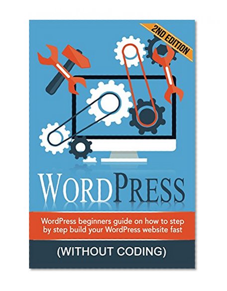 WordPress: WordPress Beginner's Step-by-step Guide on How to Build your WordPress Website Fast (Without Coding) (WordPress for beginners, WordPress Development, WordPress seo,Website design)