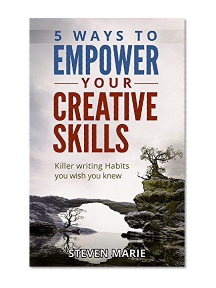 Creative Writing: 5 ways to EMPOWER you creative skills - Killer Writing Habits you wish you knew (writer's block; step by step; start writing fiction; advice writer secrets)