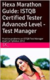 Hexa Marathon Guide: ISTQB Certified Tester Advanced Level - Test Manager: Practice problems on ISTQB Test Manager exam on Syllabus 2012