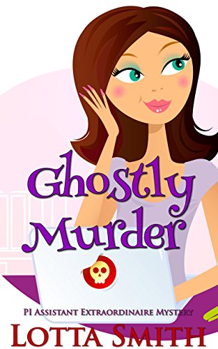 Ghostly Murder (PI Assistant Extraordinaire Mystery Book 1)