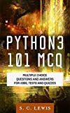 Python3 101 MCQ - Multiple Choice Questions Answers for Jobs, Tests and Quizzes: Python3 Programming QA (Python 3 Beginners Guide)