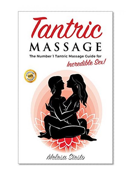 Tantric Massage: The Number 1 Tantric Massage Guide for Incredible Sex! (Tantric Massage for Beginners, Tantric Sex, Tantric Sex for Couples)