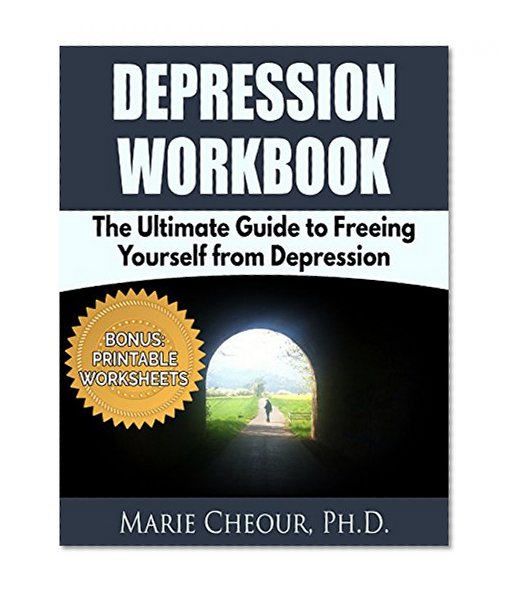 Depression Workbook: The Ultimate Guide to Freeing Yourself from Depression