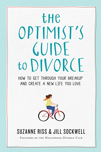 Book Cover The Optimist's Guide to Divorce: How to Get Through Your Breakup and Create a New Life You Love