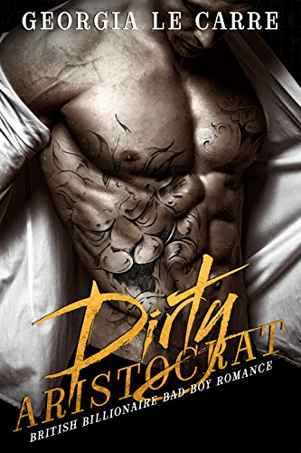 Book Cover Dirty Aristocrat: British Billionaire Bad Boy Romance