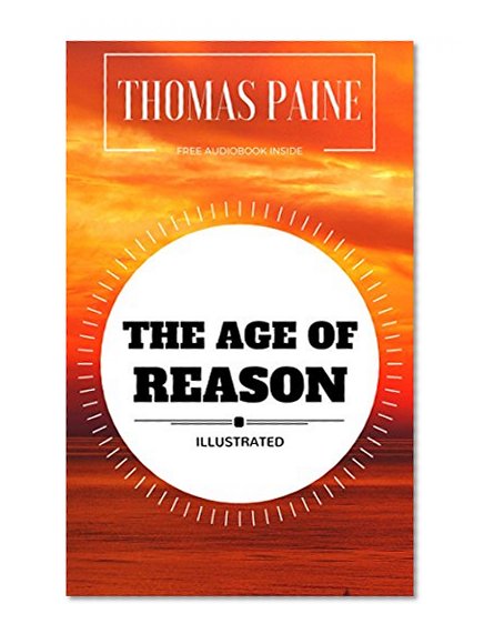 The Age of Reason: By Thomas Paine : Illustrated
