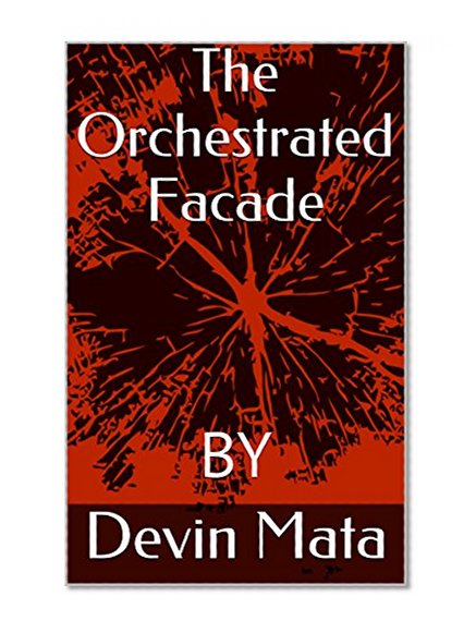The Orchestrated Facade: BY (Masked Traitor Book 1)