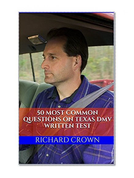 Pass Your Texas DMV Test Guaranteed! 50 Real Test Questions! Texas DMV Practice Test Questions