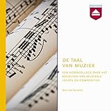 De taal van muziek: Hoorcollege over het begrijpen van muzikale ideeen en composities