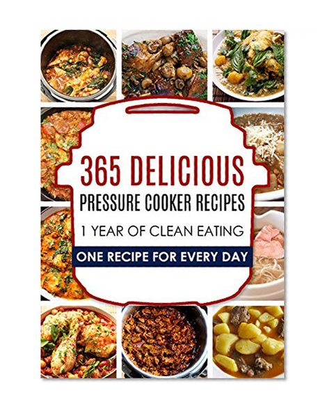 Pressure Cooker: Pressure Cooker: 365 Pressure Cooker Recipes: Pressure Cooker Cookbook: Instant Pot Pressure Cooker Cookbook->Electric Pressure Cooker ... Cooker Cookbook, Instant Pot Pressure)