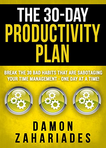 Book Cover The 30-Day Productivity Plan: Break The 30 Bad Habits That Are Sabotaging Your Time Management - One Day At A Time! (The 30-Day Productivity Boost Book 1)