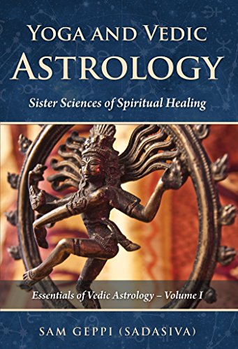 Yoga and Vedic Astrology: Sister Sciences of Spiritual Healing (Essentials of Vedic Astrology Book 1)