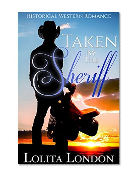 Taken By The Sheriff: Historical Western Romance