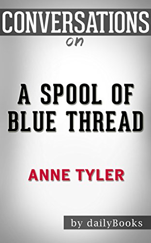 Conversations on A Spool of Blue Thread: A Novel By Anne Tyler | Conversation Starters