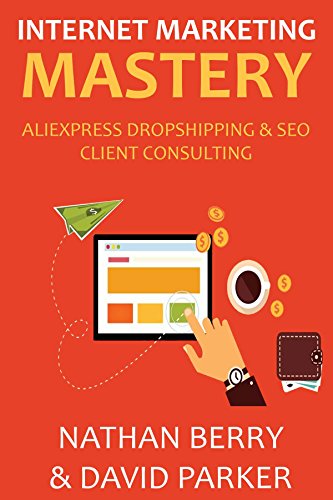 INTERNET MARKETING MASTERY 2016: ALIEXPRESS DROPSHIPPING & SEO CLIENT CONSULTING