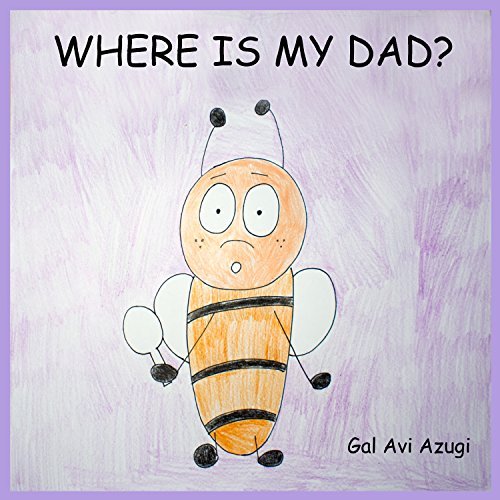 Kids book:Where is my dad?  bedtime stories: the amazing facts of the bees,Adventure & Education for children,Books for Early & Beginner Readers