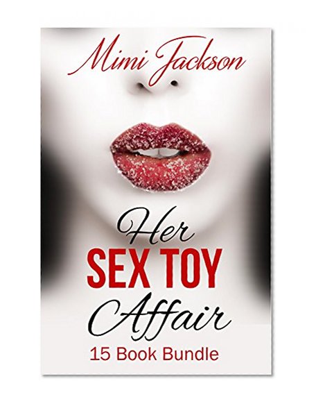 Erotica: Her Sex Toy Affair (New Adult Romance Multi Book Mega Bundle Erotic Sex Tales Taboo Box Set)(New Adult Erotica, Contemporary Coming Of Age Fantasy, Fetish)