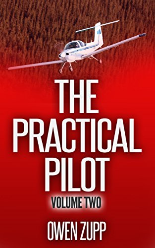 The Practical Pilot (Volume Two): A Pilot’s Common Sense Guide to Safer Flying.