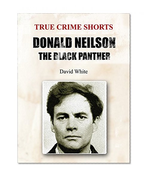 Donald Neilson: The Black Panther (True Crime Shorts Book 14)