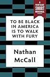 To Be Black in America Is to Walk with Fury (A Vintage Short)