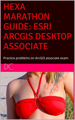Hexa Marathon Guide: ESRI ArcGIS Desktop Associate: Practice problems on ArcGIS associate exam