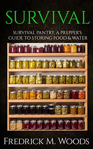SURVIVAL: Survival Pantry: A Prepper’s Guide to Storing Food and Water (Survival Pantry, Canning and Preserving, Prepper's Pantry, Canning, Prepping for Survival)