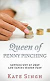 Queen of Penny Pinching: Getting Out of Debt and Saving Money Fast