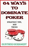 64 Ways to Dominate Poker: (Strategy, Tips, and Tricks)
