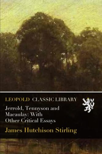 Jerrold, Tennyson and Macaulay: With Other Critical Essays