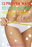 12 Proven Ways To Lose Weight Without 'Dieting'