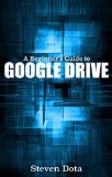 Google Drive: A Beginner's Guide to Google Drive: Master Google Drive, Docs, Sheets, and Slides Now